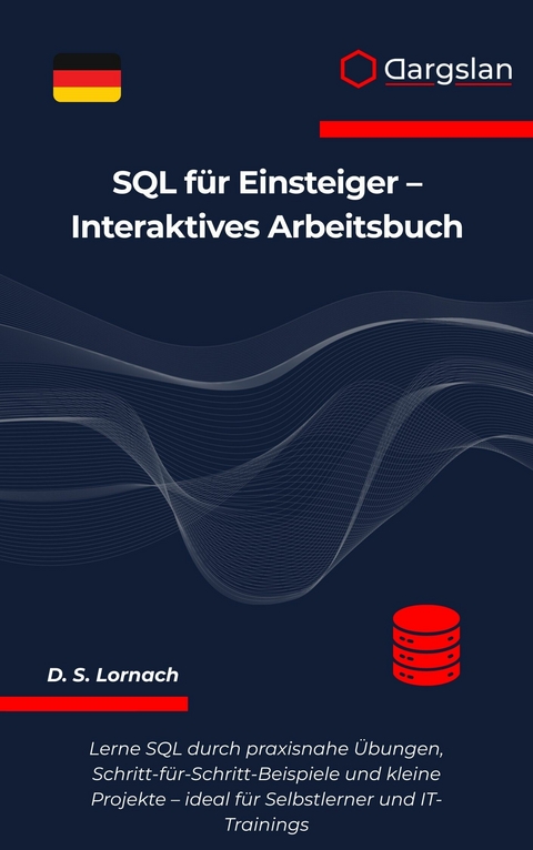 SQL für Einsteiger - Interaktives Arbeitsbuch -  D. S. Lornach