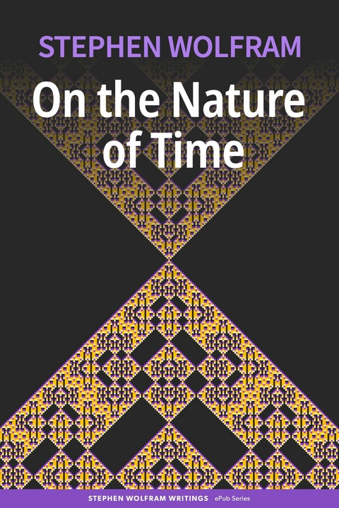On the Nature of Time -  Stephen Wolfram