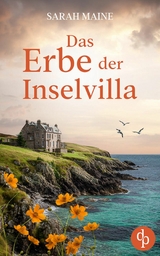 Das Erbe der Inselvilla | Ein geheimnisvoller Roman an der K&uuml;ste Schottlands - Sarah Maine