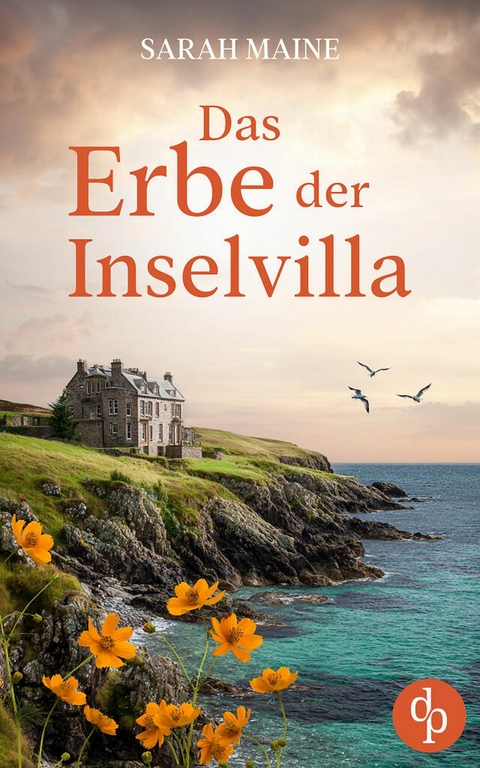 Das Erbe der Inselvilla | Ein geheimnisvoller Roman an der K&uuml;ste Schottlands - Sarah Maine
