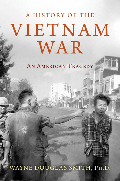 History of the Vietnam War: An American Tragedy -  Wayne Douglas Smith Ph.D.