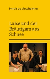 Luise und der Br&auml;utigam aus Schnee - Herold zu Moschdehner