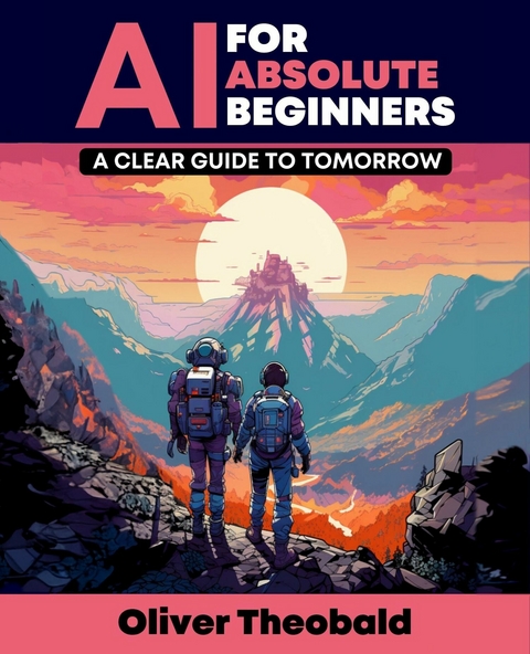 AI for Absolute Beginners: A Clear Guide to Tomorrow - Oliver Theobald