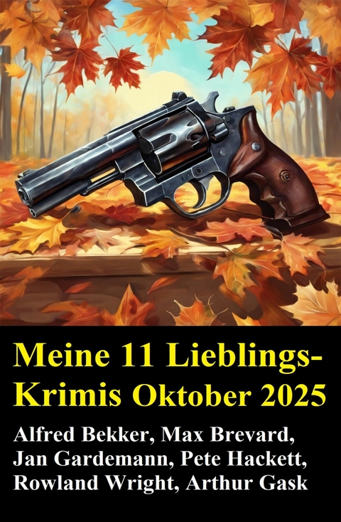 Meine 11 Lieblings-Krimis Oktober 2025 -  Alfred Bekker,  Max Brevard,  Pete Hackett,  Arthur Gask,  Roland Wright,  Jan Gardemann