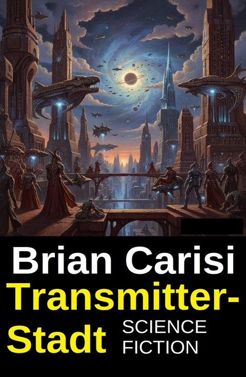 Transmitter-Stadt: Science Fiction -  Brian Carisi