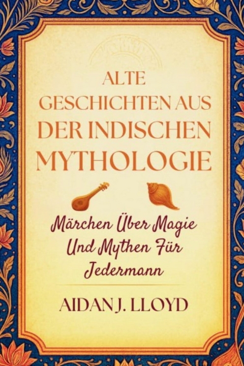 Alte Geschichten Aus Der Indischen Mythologie -  Aidan J. Lloyd