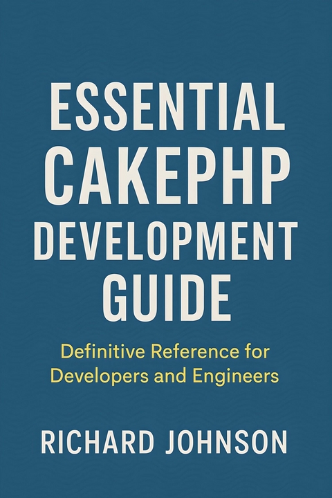 Essential CakePHP Development Guide -  Richard Johnson