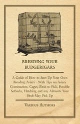 Breeding Your Budgerigars - A Guide of How to Start Up Your Own Breeding Aviary -  Various