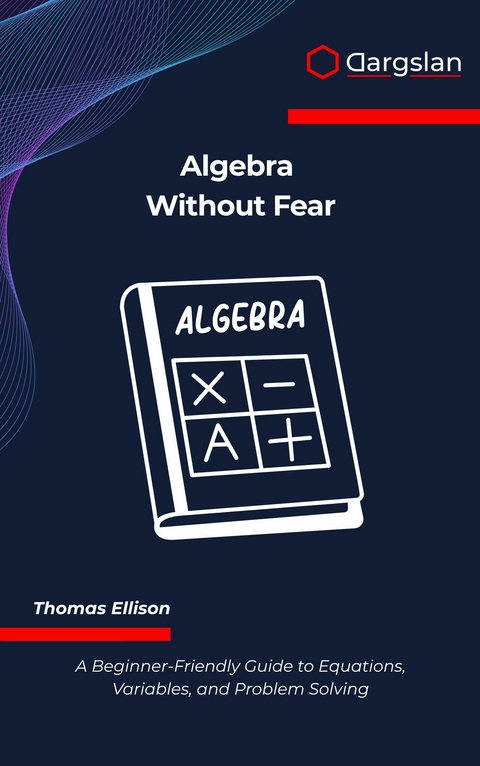 Algebra Without Fear -  Thomas Ellison