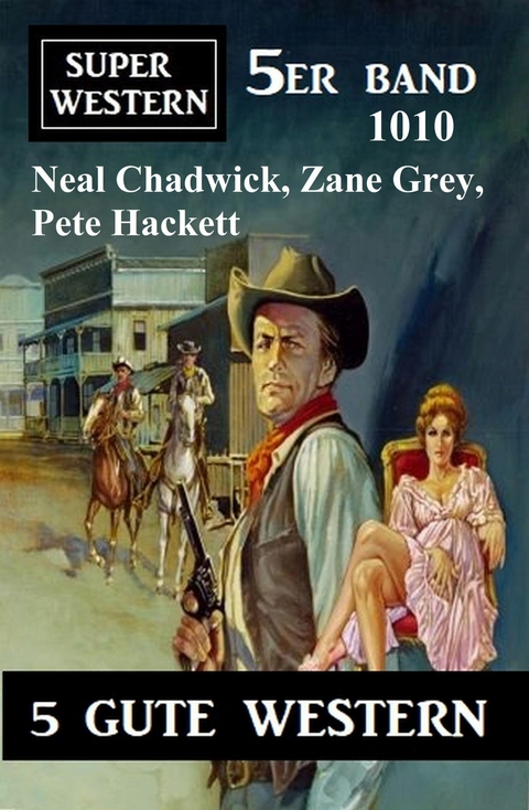 Super Western 5er Band 1010 -  Neal Chadwick,  Pete Hackett,  Zane Grey