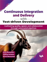 Continuous Integration and Delivery with Test-driven Development - Amit Bhanushali, Alekhya Achanta, Beena Bhanushali