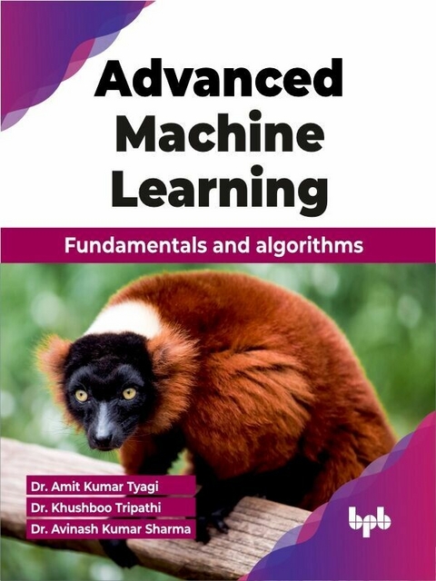 Advanced Machine Learning - Dr. Amit Kumar Tyagi, Dr. Khushboo Tripathi, Dr. Avinash Kumar Sharma