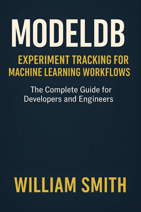 ModelDB: Experiment Tracking for Machine Learning Workflows -  William Smith