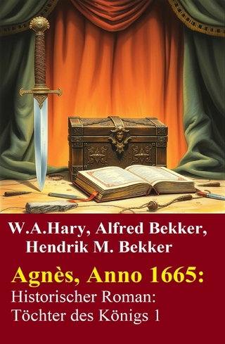 Agnès, Anno 1665: Historischer Roman: Töchter des Königs 1
