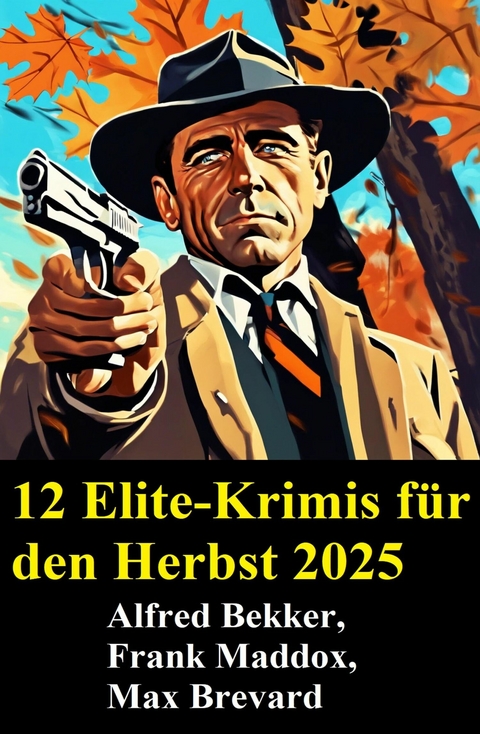 12 Elite-Krimis f&uuml;r den Herbst 2025 -  Alfred Bekker,  Frank Maddox,  Max Brevard