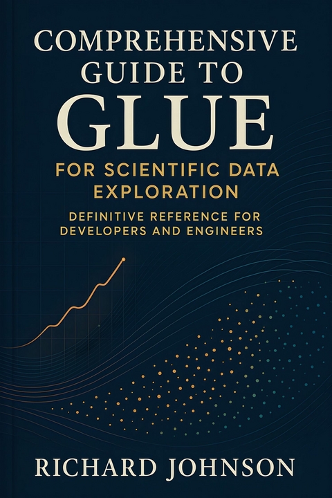 Comprehensive Guide to Glue for Scientific Data Exploration -  Richard Johnson