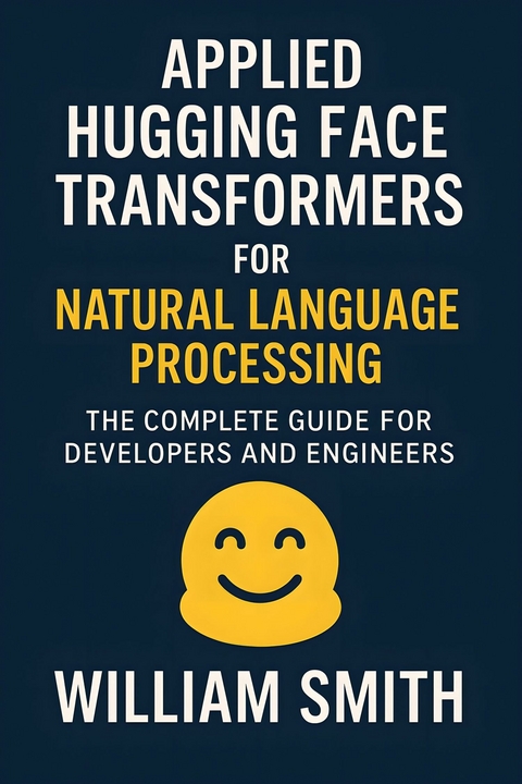 Applied Hugging Face Transformers for Natural Language Processing -  William Smith