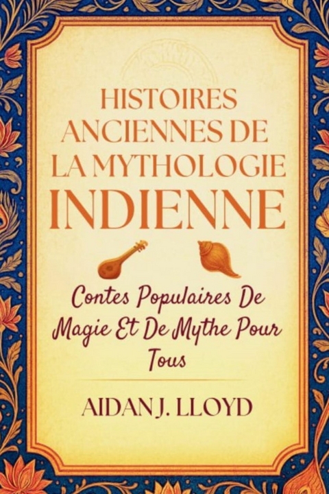 Histoires Anciennes De La Mythologie Indienne -  Aidan J. Lloyd