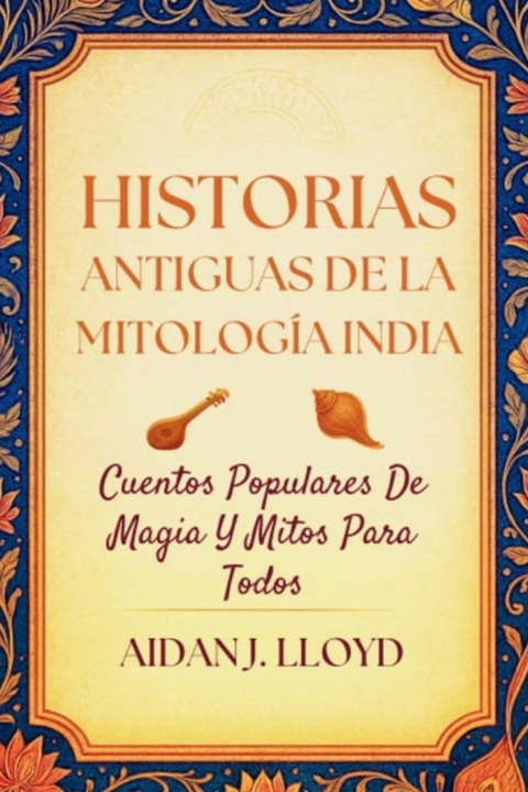 Historias Antiguas De La Mitolog&iacute;a India -  Aidan J. Lloyd