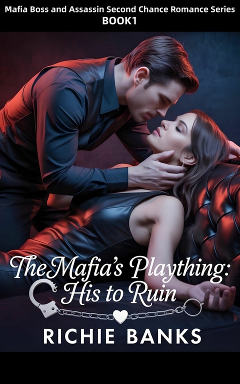 The Mafia's Plaything:His To Ruin -  Richie Banks