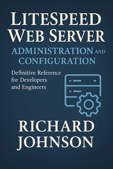 LiteSpeed Web Server Administration and Configuration -  Richard Johnson