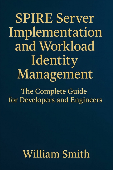 SPIRE Server Implementation and Workload Identity Management -  William Smith