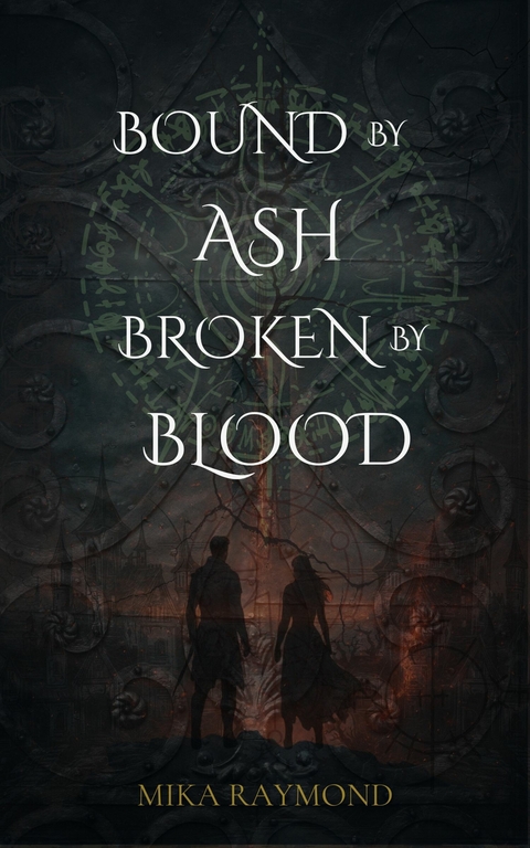 Bound by Ash, Broken by Blood -  Mika Raymond