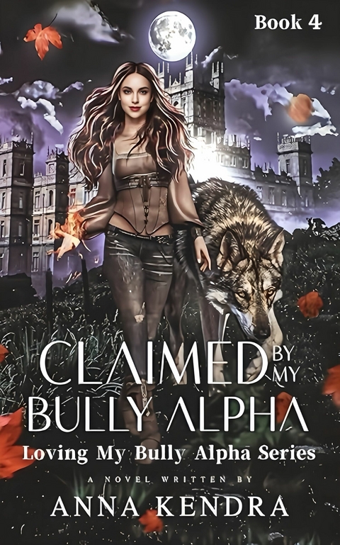 Claimed By My Bully Alpha -  Anna Kendra