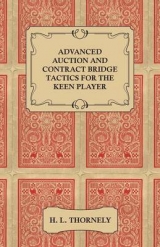 Advanced Auction and Contract Bridge Tactics for the Keen Player - H. L. Thornely