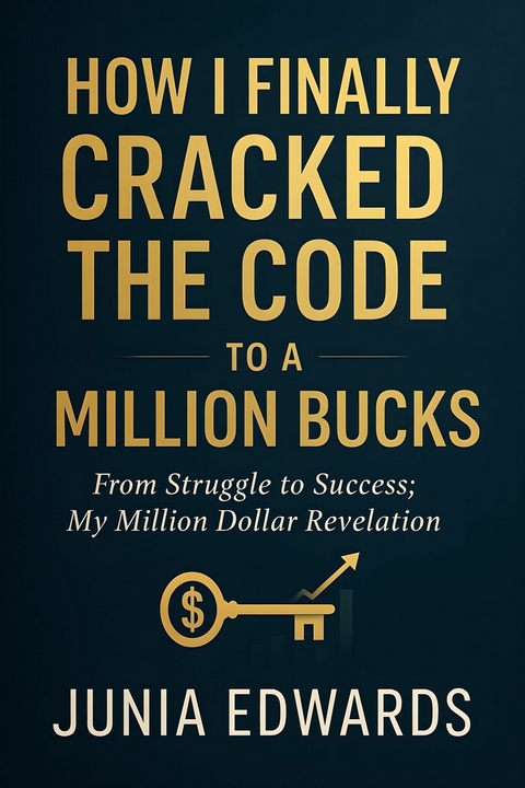 How I Finally Cracked the Code to a Million Bucks -  Junia Edwards