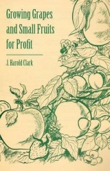 Growing Grapes and Small Fruits for Profit - J. Harold Clark