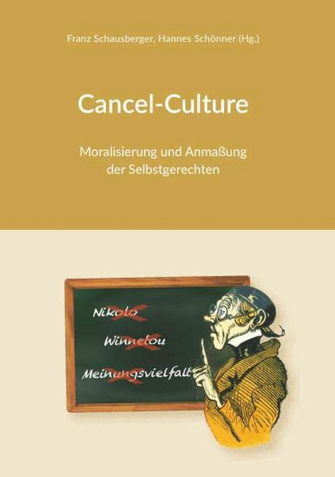 Cancel-Culture - Moralisierung und Anmaßung der Selbstgerechten -  Franz Schausberger,  Hannes Schönner (Hg.)
