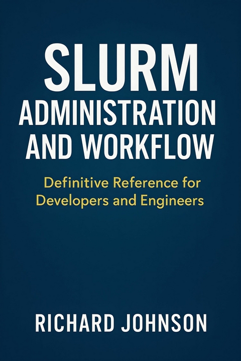 Slurm Administration and Workflow -  Richard Johnson