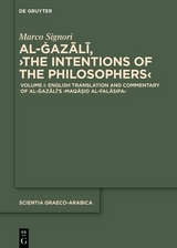 Volume I: English Translation and Commentary of al-Ġazālī’s ›Maqāṣid al-falāsifa‹ - Marco Signori