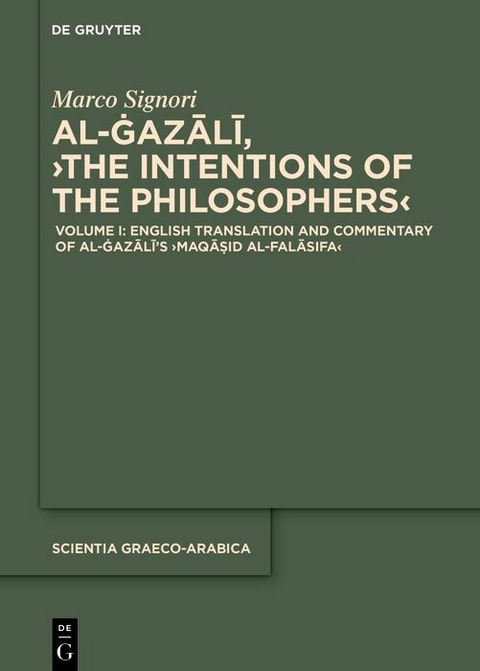 Volume I: English Translation and Commentary of al-Ġazālī’s ›Maqāṣid al-falāsifa‹ - Marco Signori