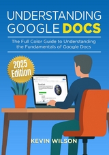 Understanding Google Docs - 2025 Edition - Kevin Wilson