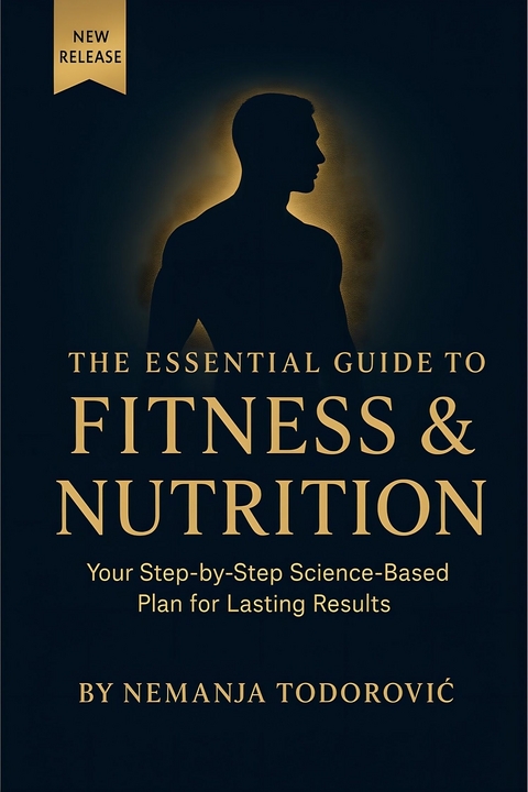 The Essential Guide to Fitness & Nutrition -  Nemanja Todorović