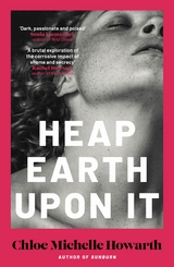 Heap Earth Upon It - Chloe Michelle Howarth
