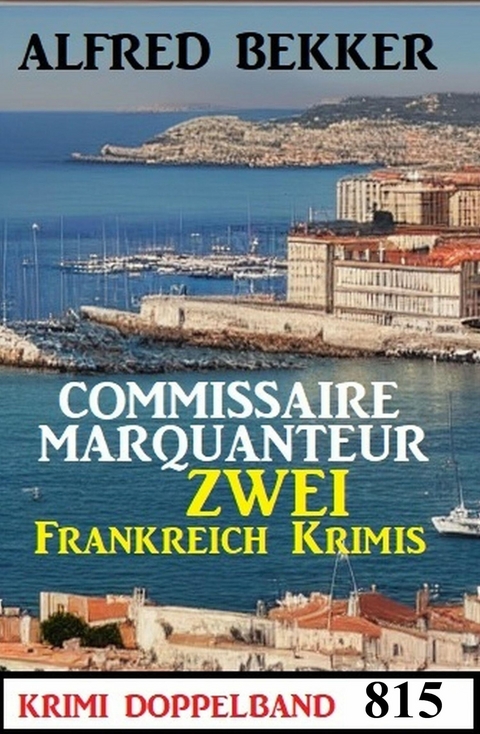 Krimi Doppelband 815 - Commissaire Marquanteur: Zwei Frankreich Krimis -  Alfred Bekker