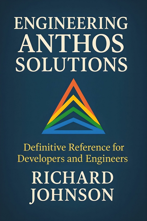 Engineering Anthos Solutions -  Richard Johnson