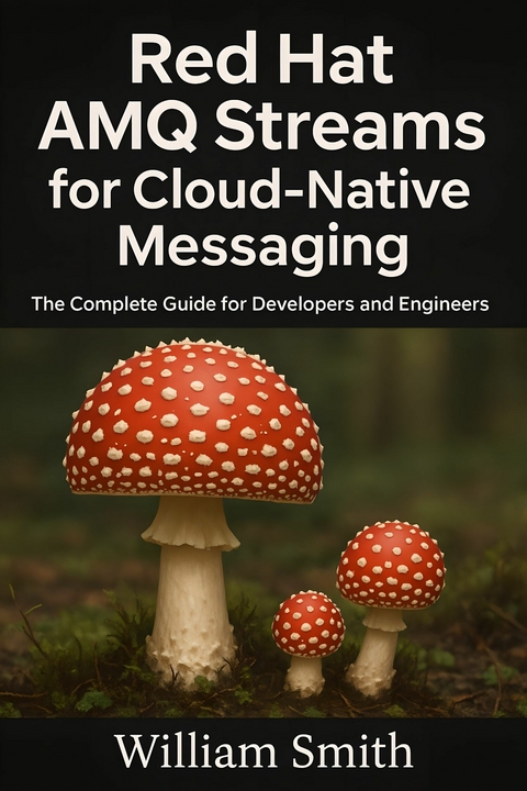 Red Hat AMQ Streams for Cloud-Native Messaging -  William Smith