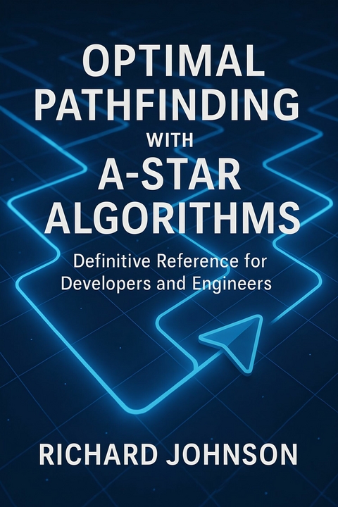 Optimal Pathfinding with A-Star Algorithms -  Richard Johnson