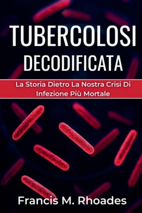 Tubercolosi Decodificata -  Francis M. Rhoades