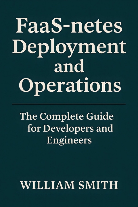 FaaS-netes Deployment and Operations -  William Smith