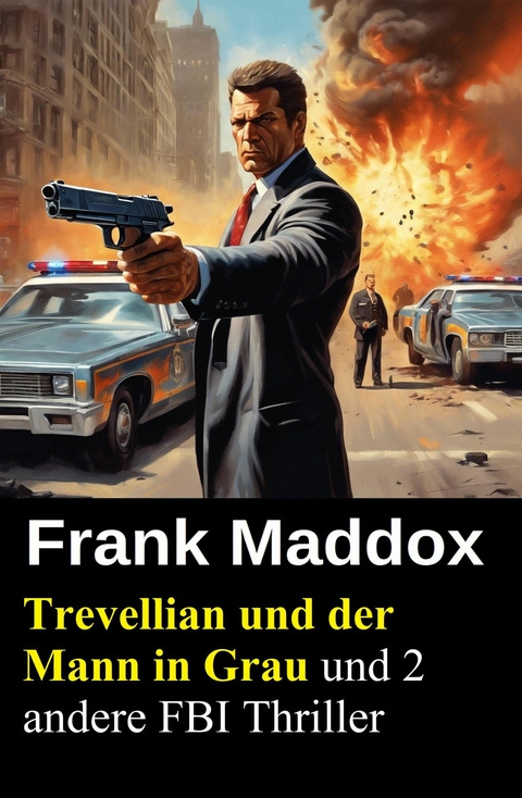 Trevellian und der Mann in Grau und 2 andere FBI Thriller -  Frank Maddox
