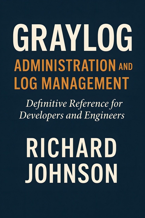 Graylog Administration and Log Management -  Richard Johnson