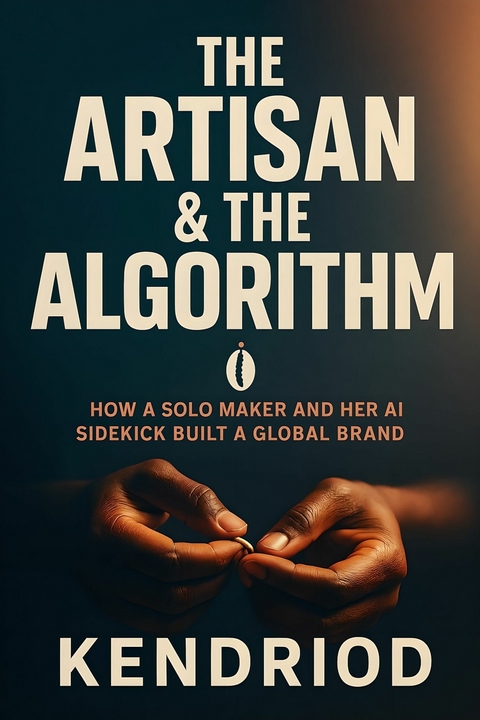 The Artisan & the Algorithm -  Kendriod Kendriod