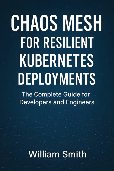Chaos Mesh for Resilient Kubernetes Deployments -  William Smith