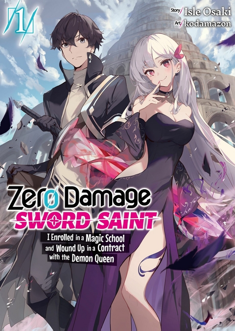 Zero Damage Sword Saint: I Enrolled in a Magic School and Wound Up in a Contract with the Demon Queen: Volume 1 -  Isle Osaki