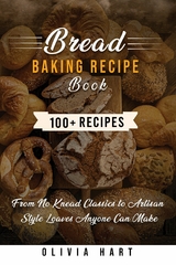 Bread Baking Recipe Book -  Olivia Hart